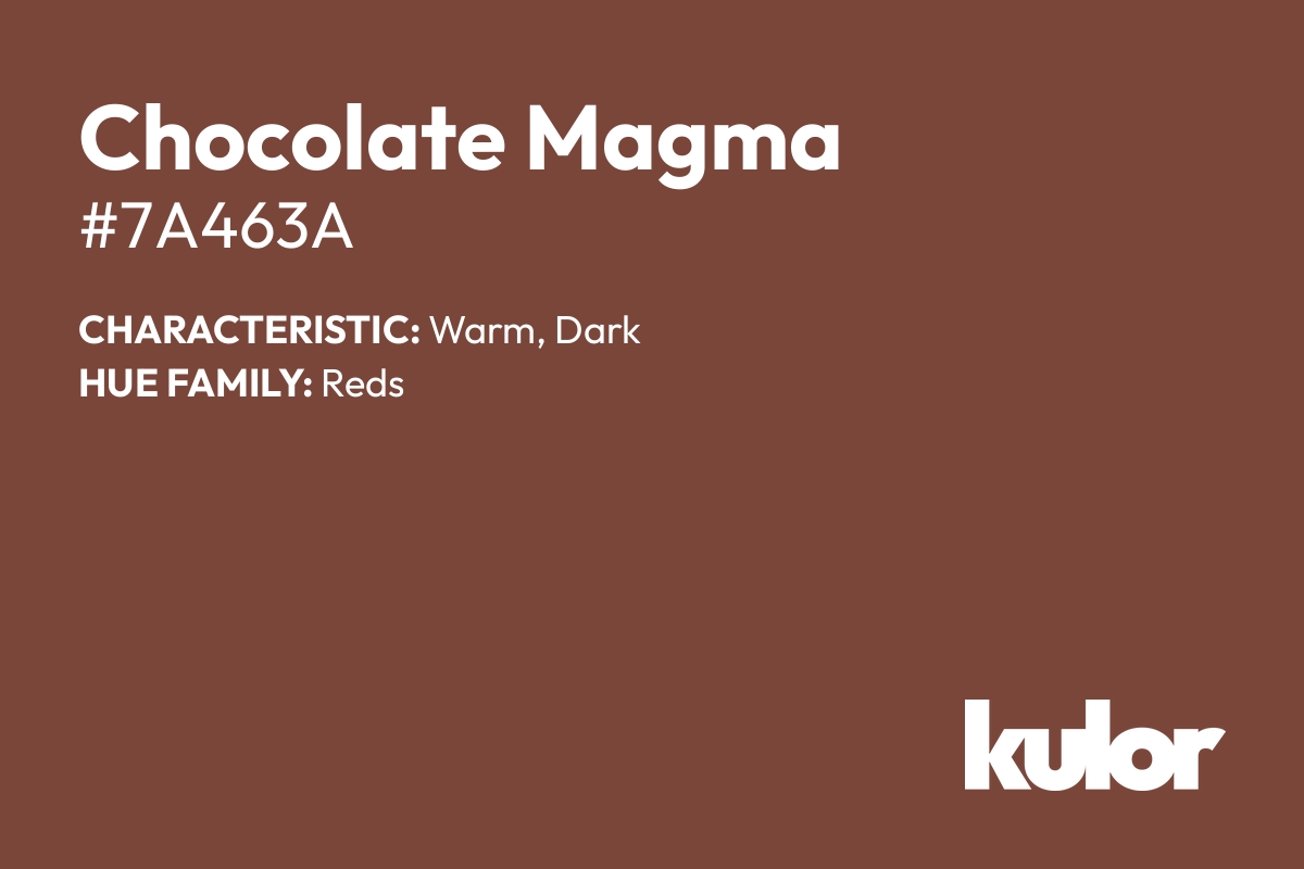 Chocolate Magma is a color with a HTML hex code of #7a463a.