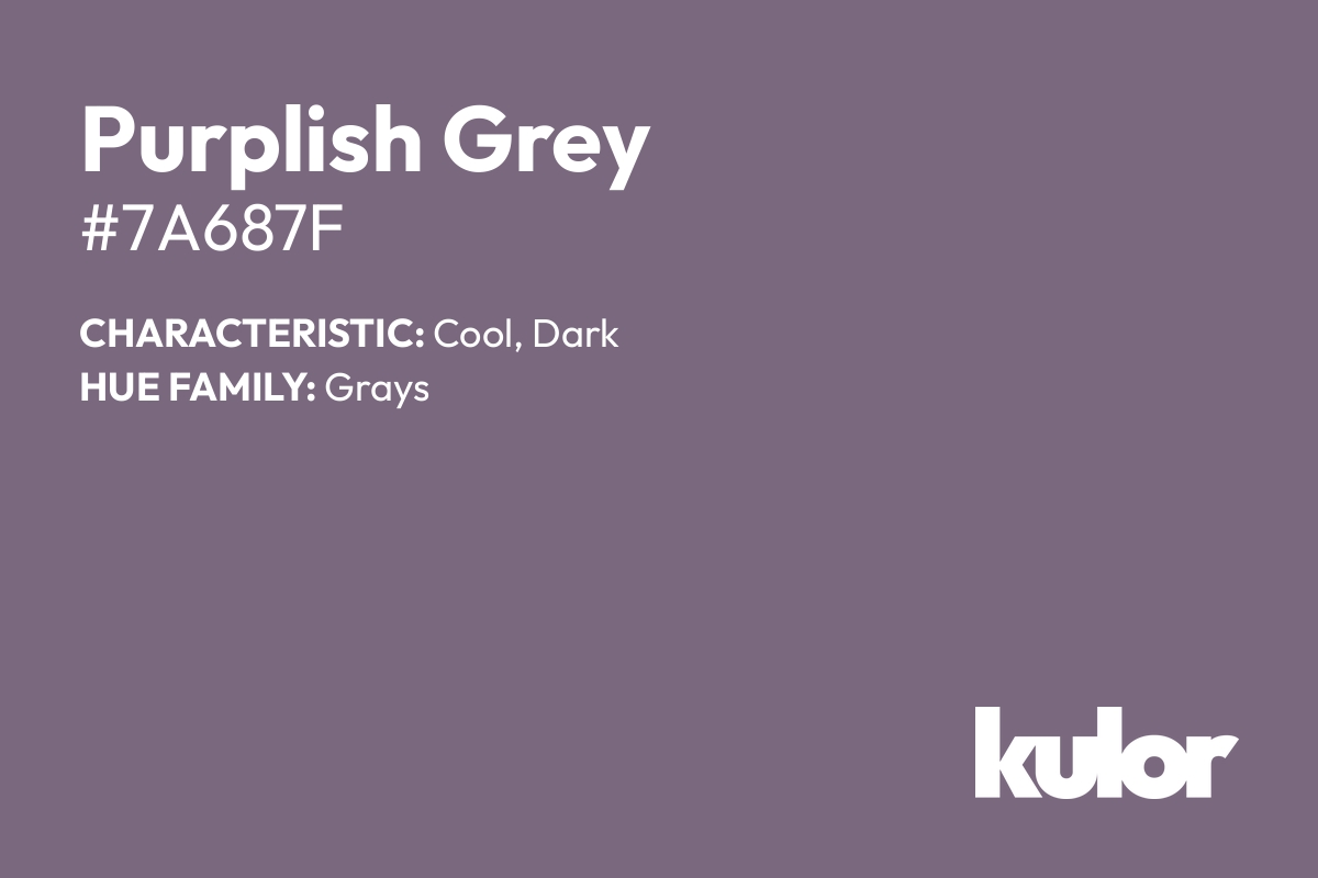 Purplish Grey is a color with a HTML hex code of #7a687f.