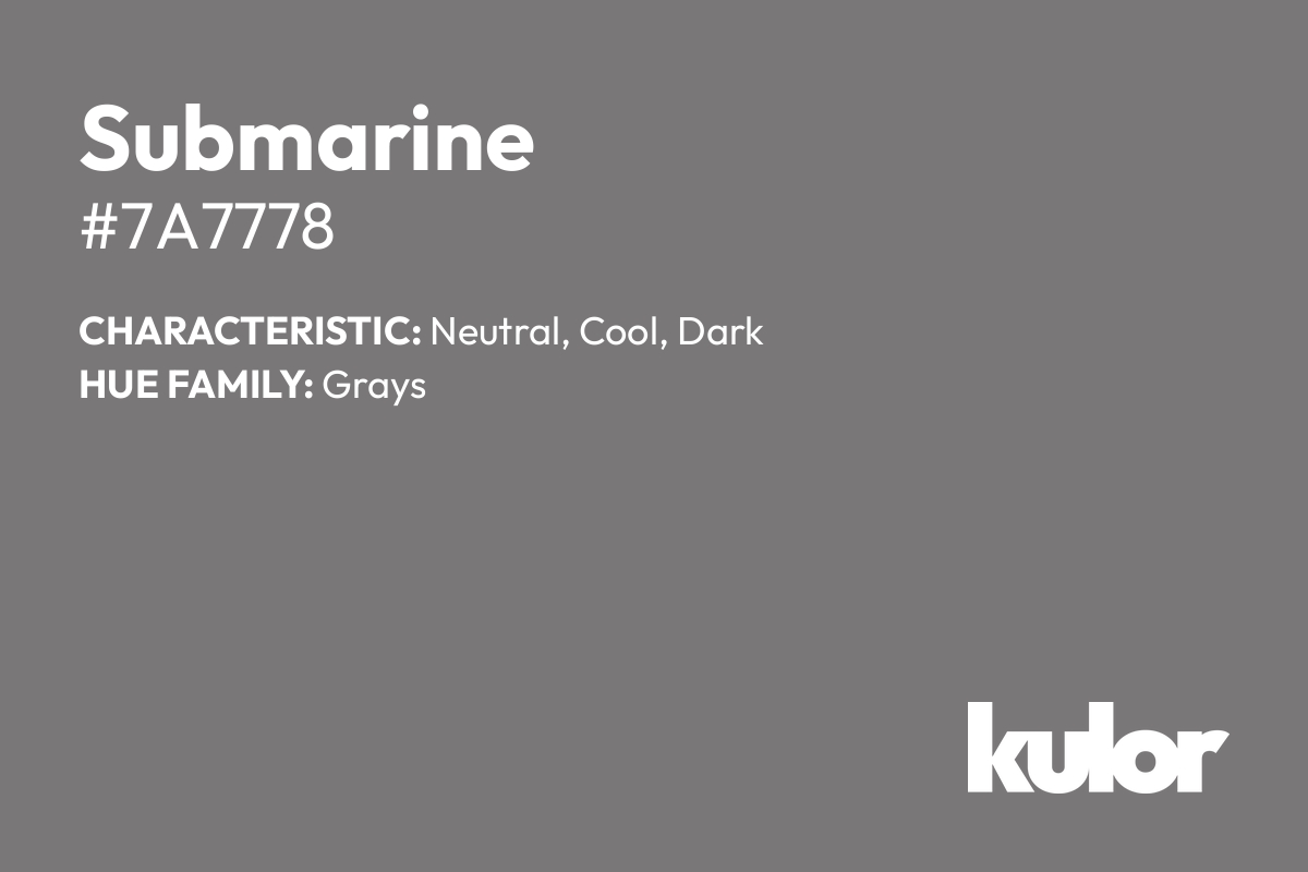 Submarine is a color with a HTML hex code of #7a7778.