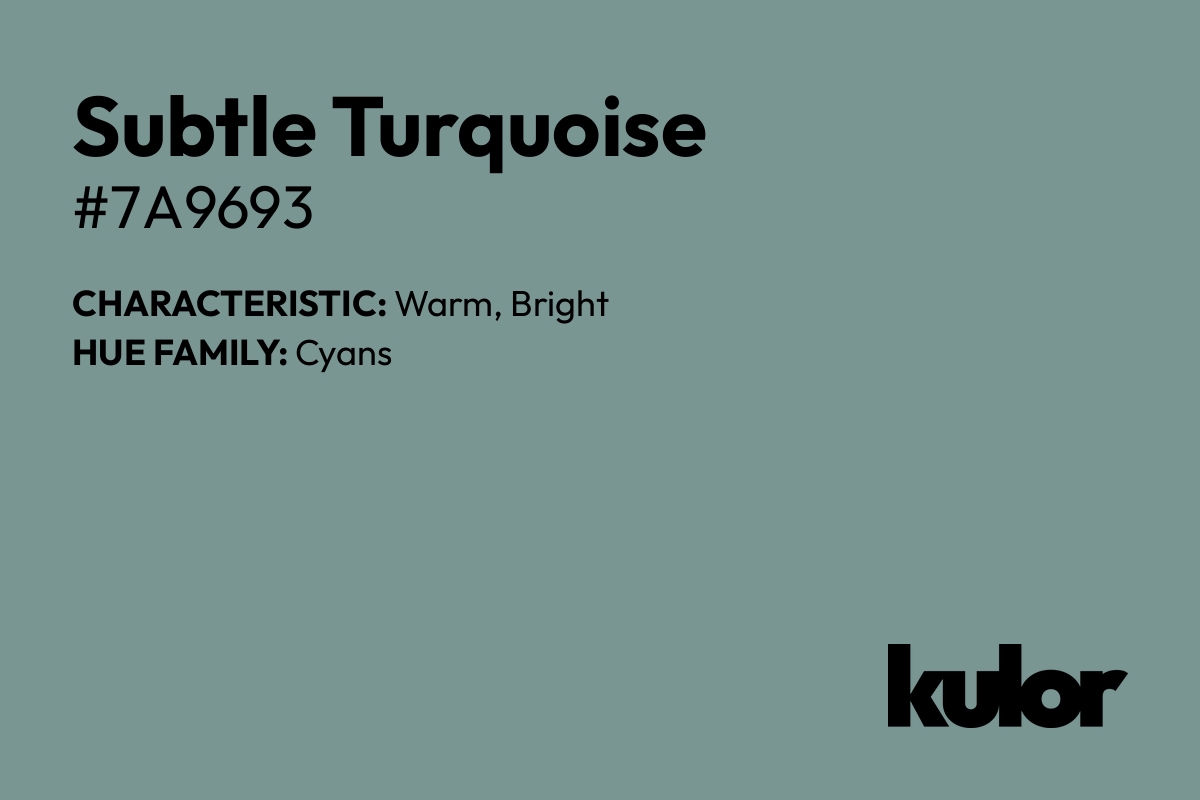 Subtle Turquoise is a color with a HTML hex code of #7a9693.