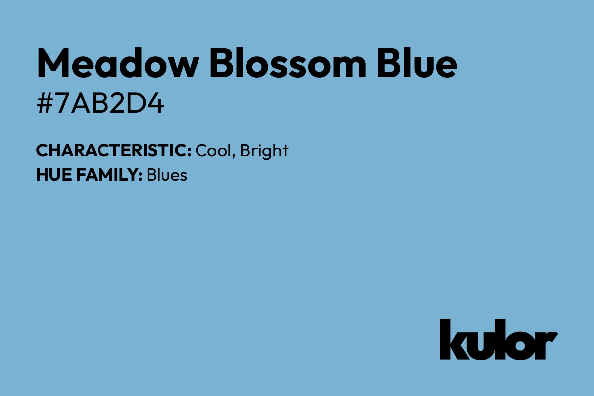 Meadow Blossom Blue is a color with a HTML hex code of #7ab2d4.