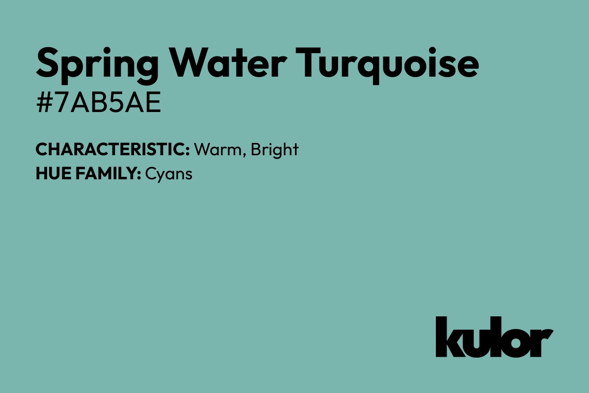 Spring Water Turquoise is a color with a HTML hex code of #7ab5ae.