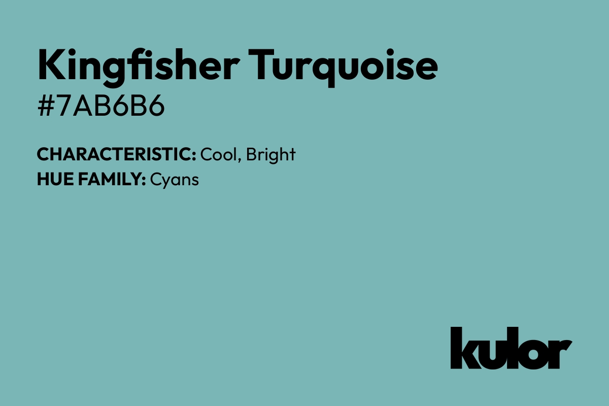 Kingfisher Turquoise is a color with a HTML hex code of #7ab6b6.