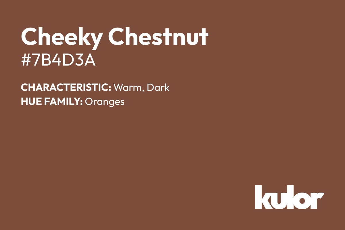 Cheeky Chestnut is a color with a HTML hex code of #7b4d3a.