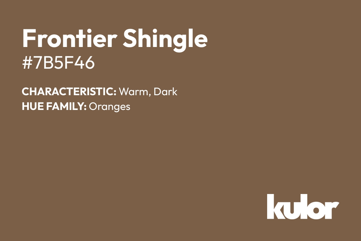 Frontier Shingle is a color with a HTML hex code of #7b5f46.