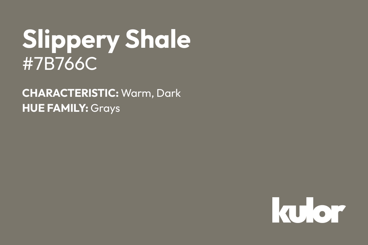 Slippery Shale is a color with a HTML hex code of #7b766c.