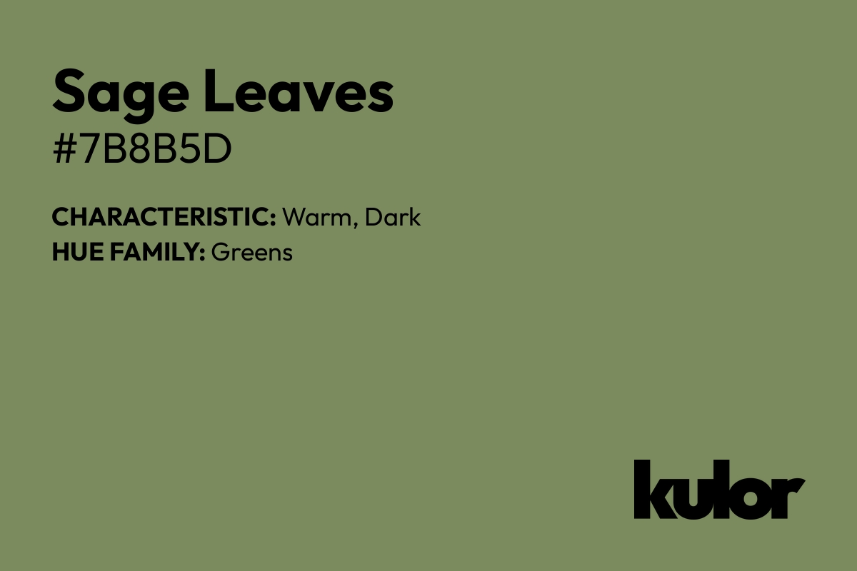 Sage Leaves is a color with a HTML hex code of #7b8b5d.