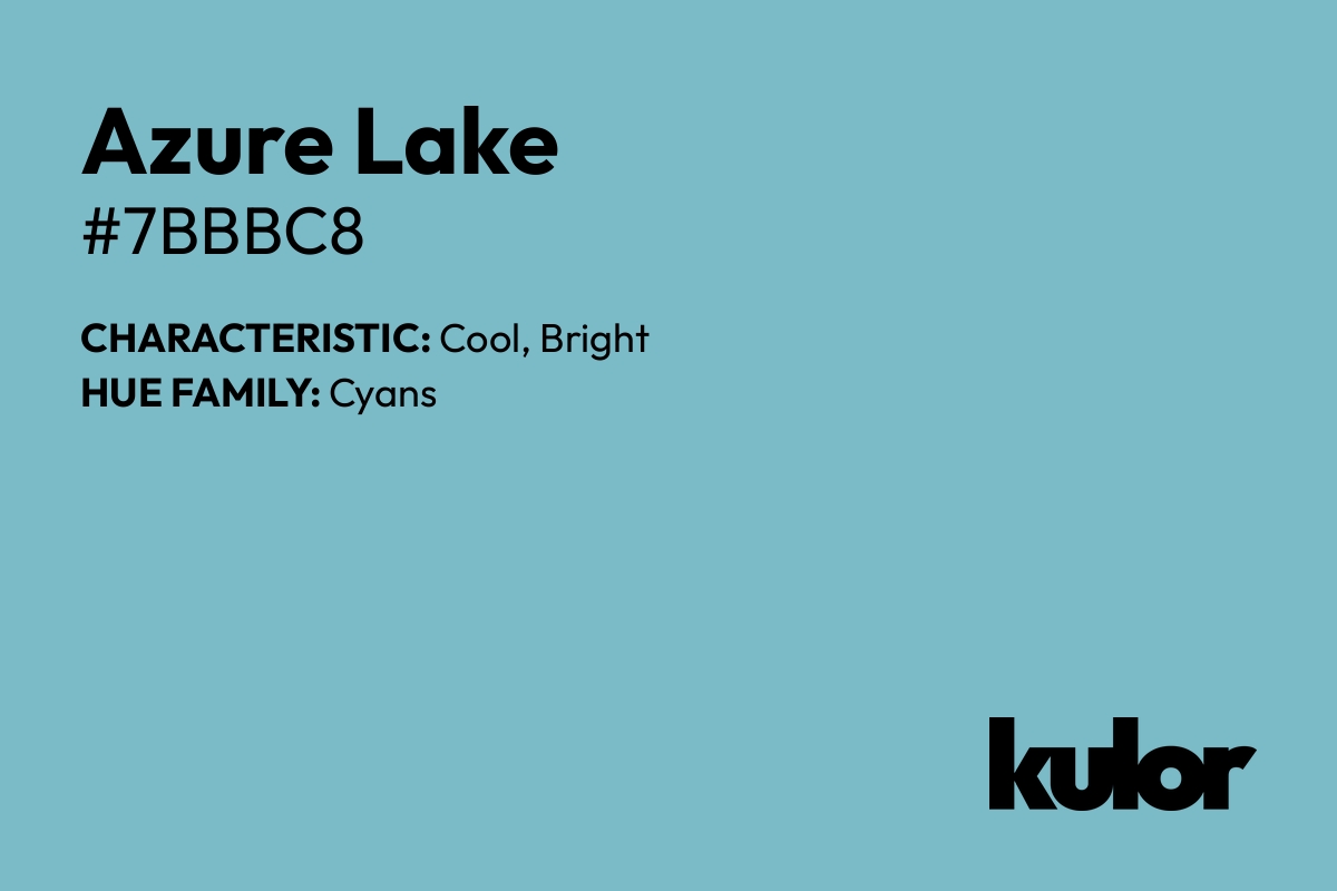 Azure Lake is a color with a HTML hex code of #7bbbc8.