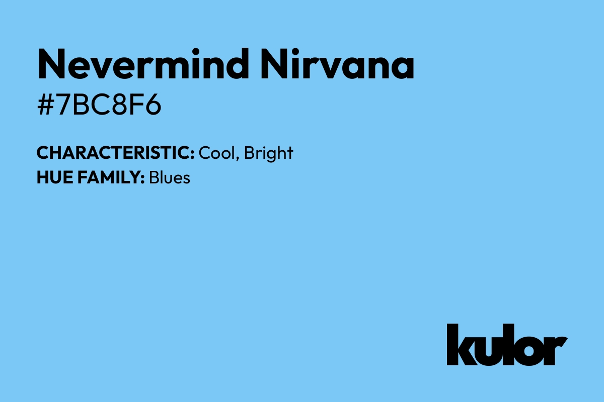 Nevermind Nirvana is a color with a HTML hex code of #7bc8f6.