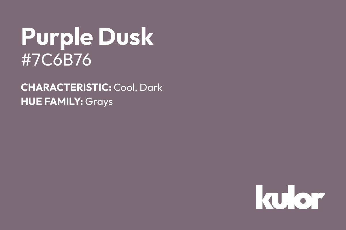 Purple Dusk is a color with a HTML hex code of #7c6b76.