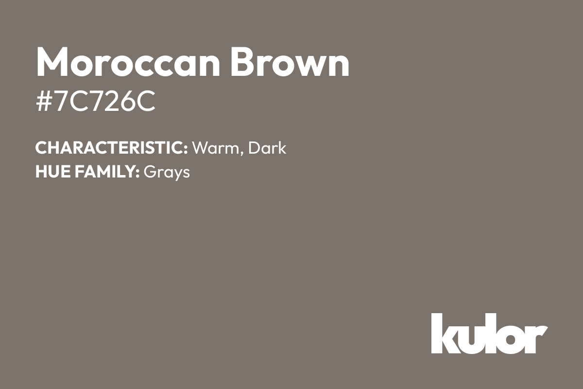 Moroccan Brown is a color with a HTML hex code of #7c726c.