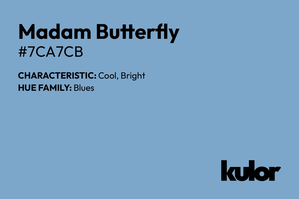 Madam Butterfly is a color with a HTML hex code of #7ca7cb.