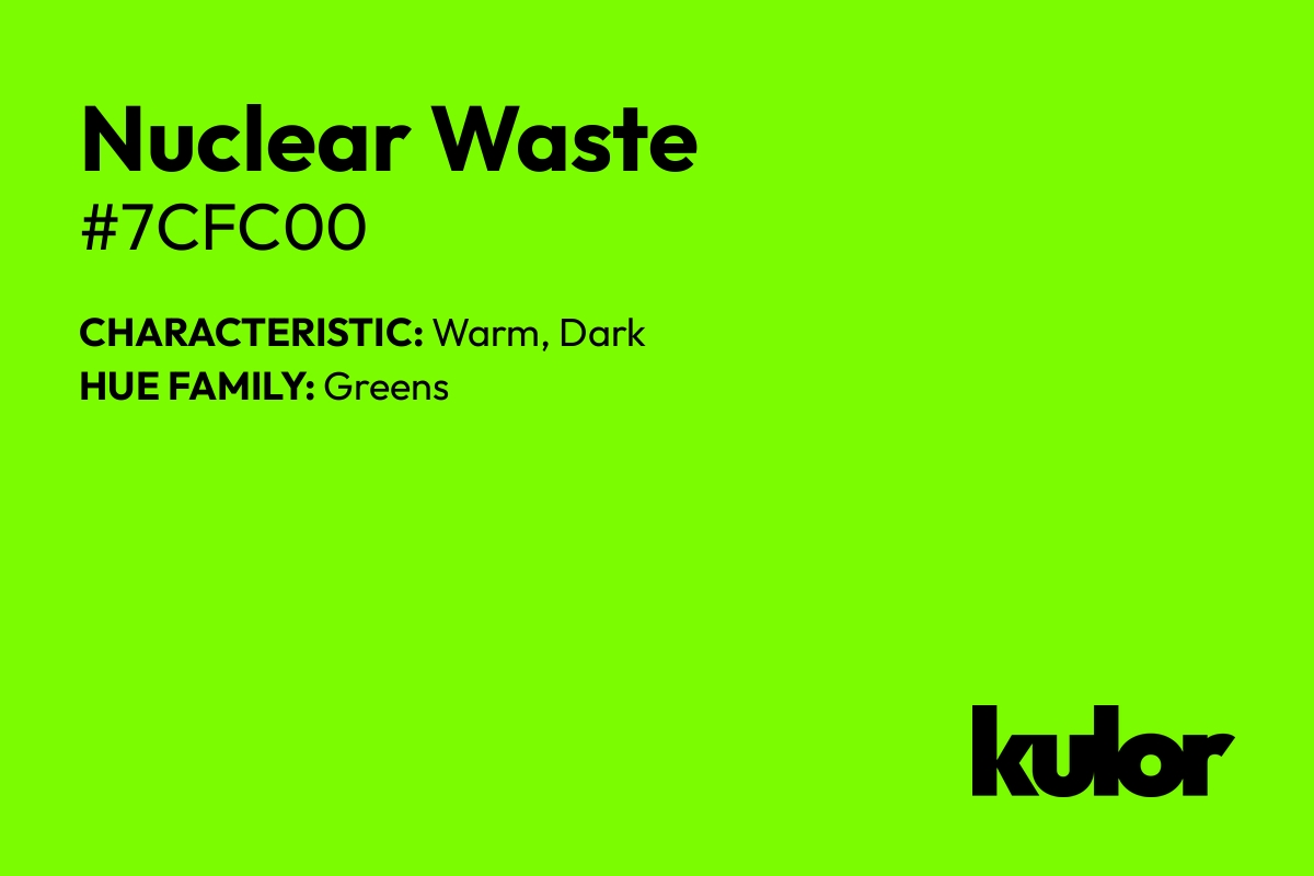 Nuclear Waste is a color with a HTML hex code of #7cfc00.