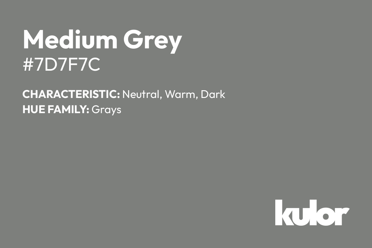 Medium Grey is a color with a HTML hex code of #7d7f7c.