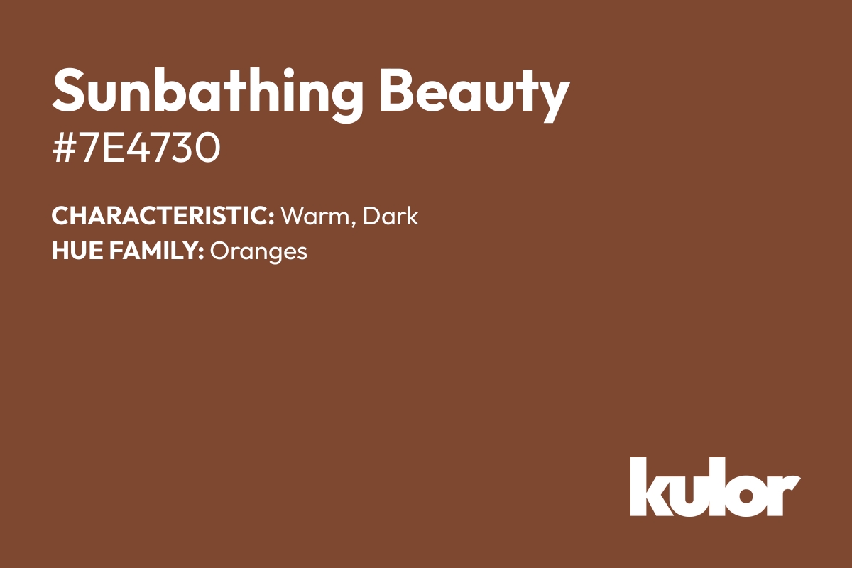 Sunbathing Beauty is a color with a HTML hex code of #7e4730.