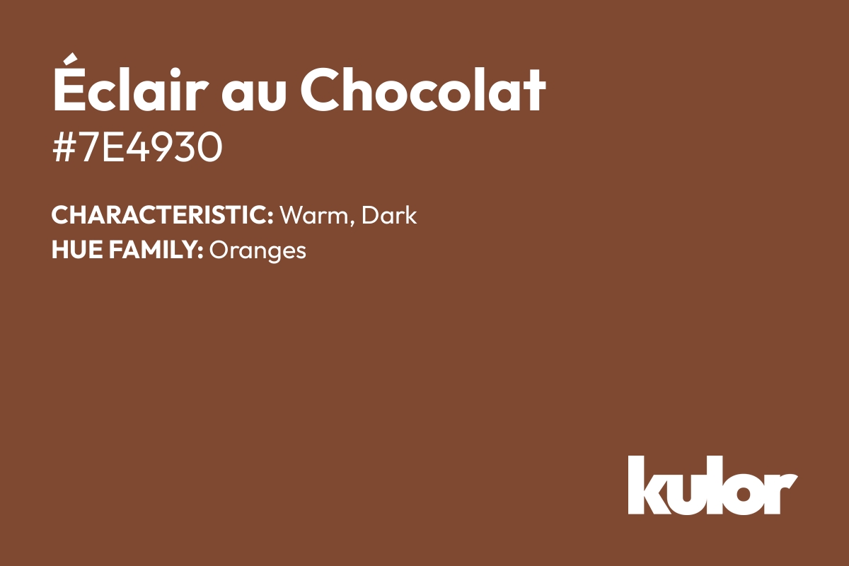 Éclair au Chocolat is a color with a HTML hex code of #7e4930.