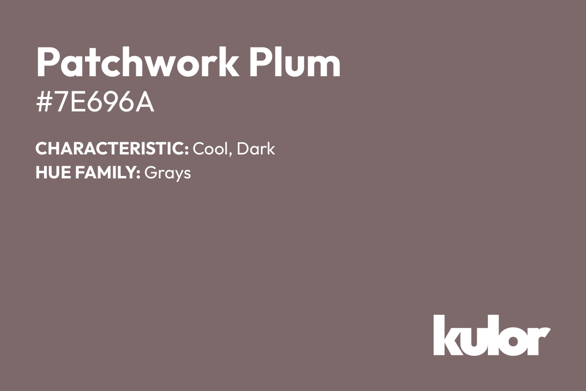 Patchwork Plum is a color with a HTML hex code of #7e696a.