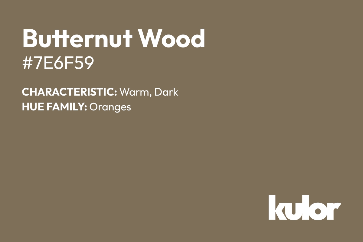 Butternut Wood is a color with a HTML hex code of #7e6f59.