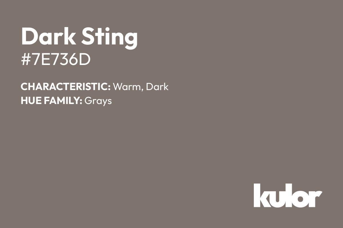 Dark Sting is a color with a HTML hex code of #7e736d.