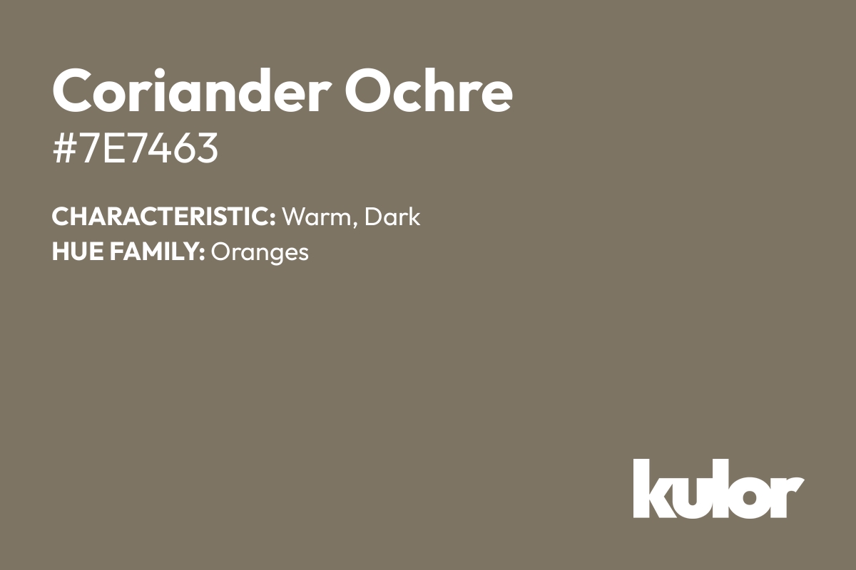 Coriander Ochre is a color with a HTML hex code of #7e7463.