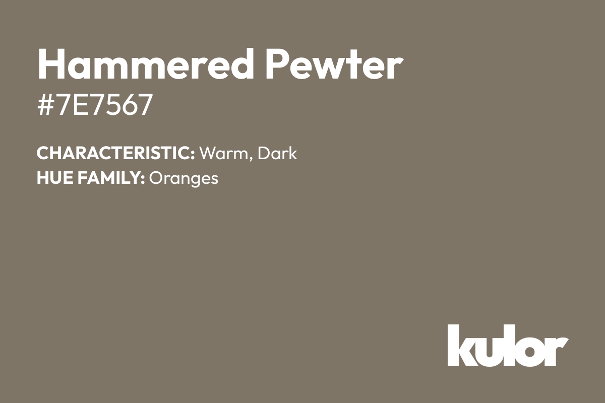 Hammered Pewter is a color with a HTML hex code of #7e7567.