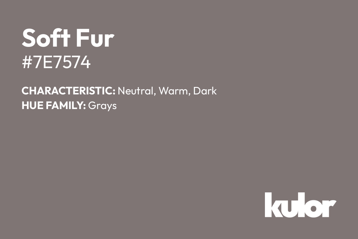 Soft Fur is a color with a HTML hex code of #7e7574.