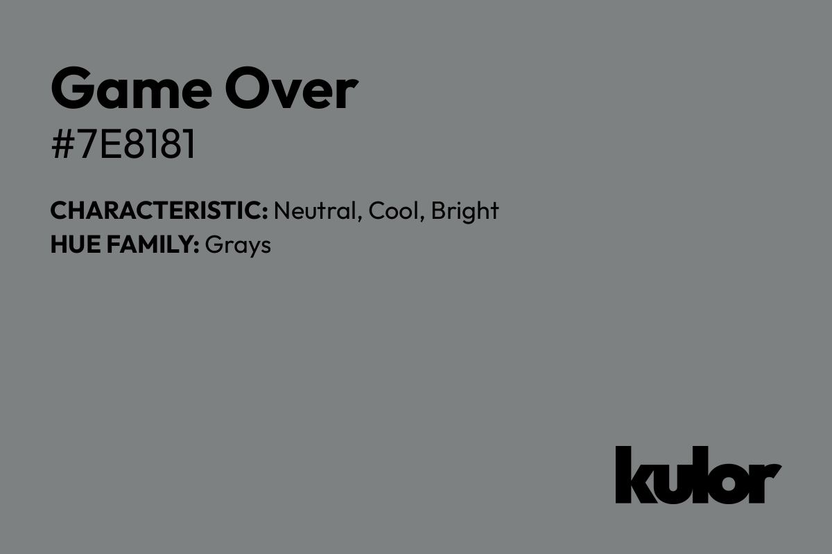 Game Over is a color with a HTML hex code of #7e8181.