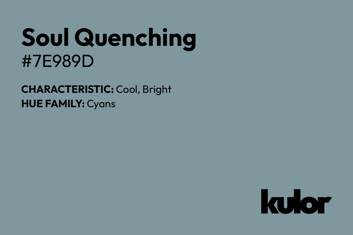 Soul Quenching is a color with a HTML hex code of #7e989d.