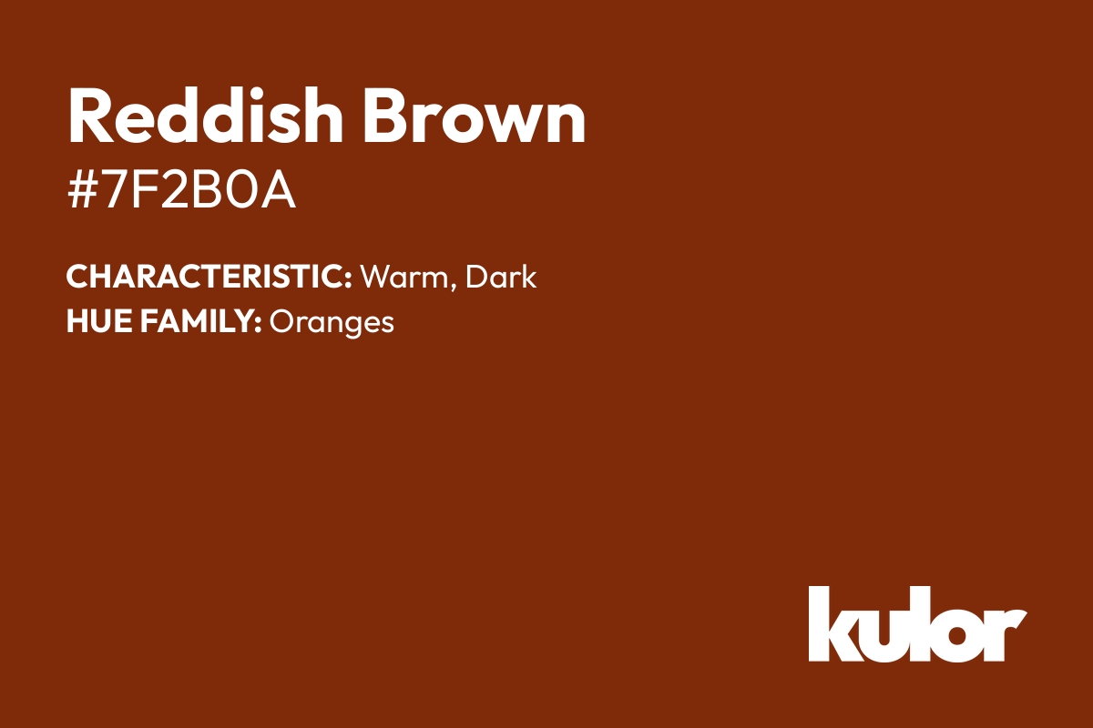 Reddish Brown is a color with a HTML hex code of #7f2b0a.