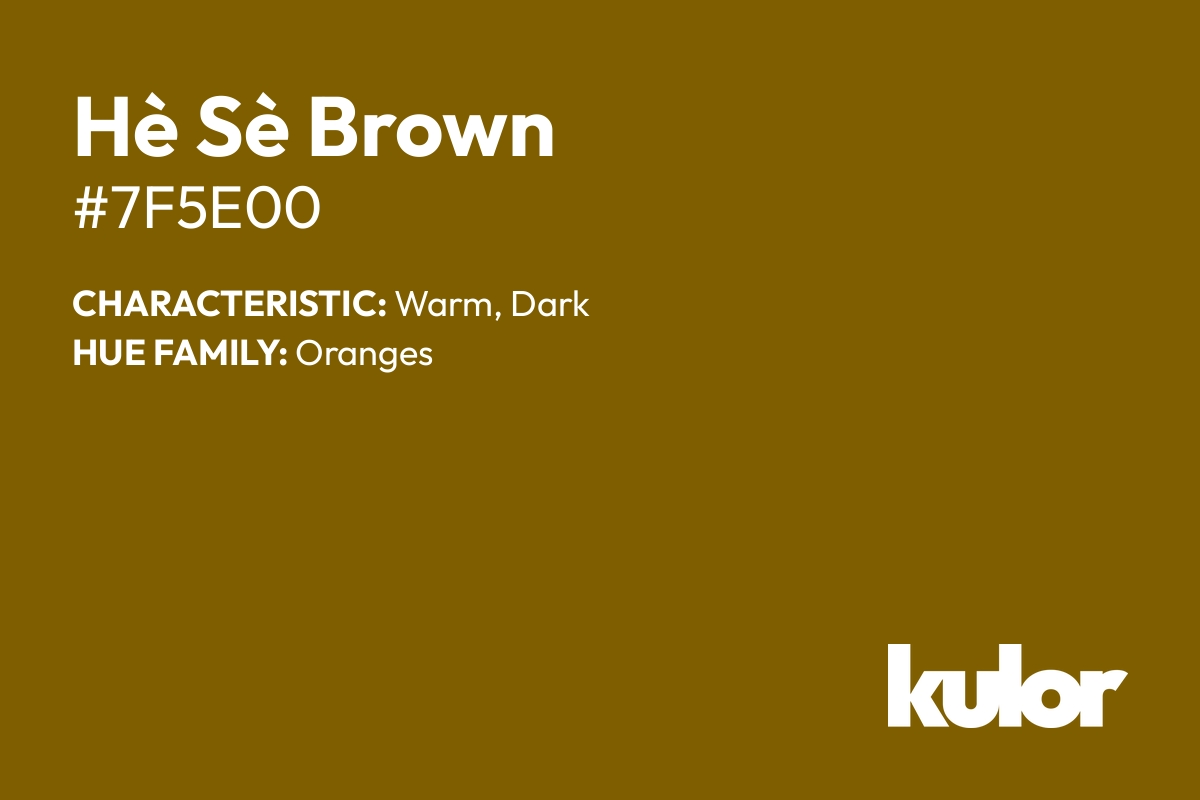 Hè Sè Brown is a color with a HTML hex code of #7f5e00.