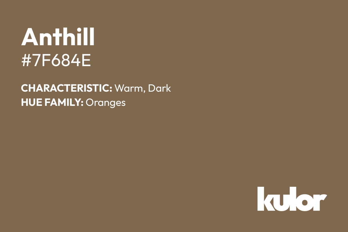 Anthill is a color with a HTML hex code of #7f684e.