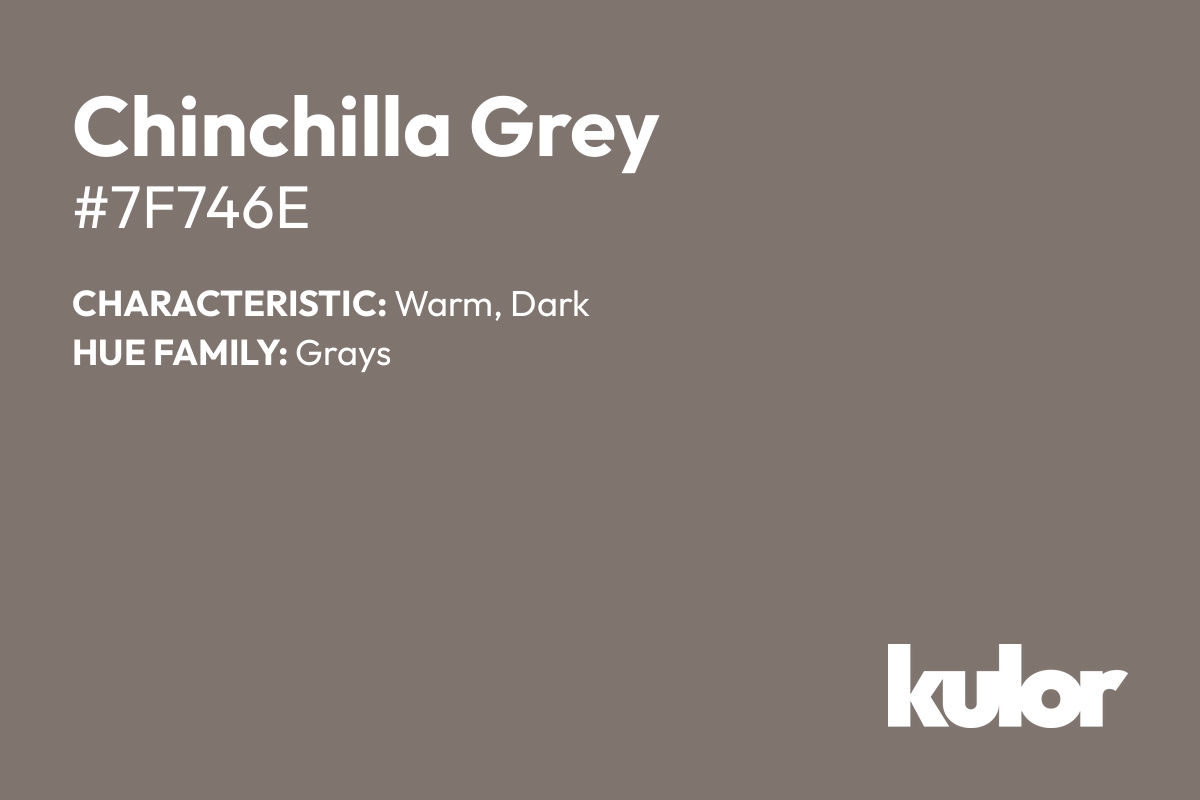 Chinchilla Grey is a color with a HTML hex code of #7f746e.