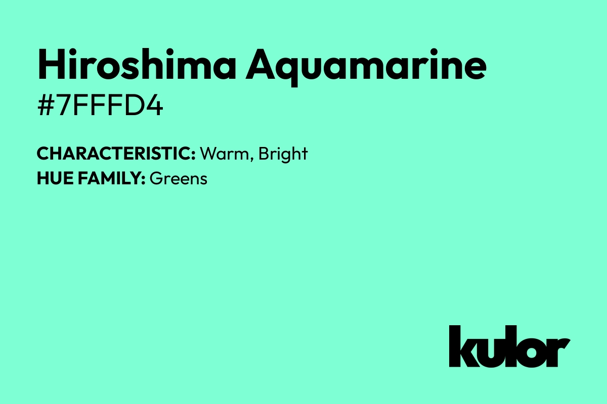 Hiroshima Aquamarine is a color with a HTML hex code of #7fffd4.