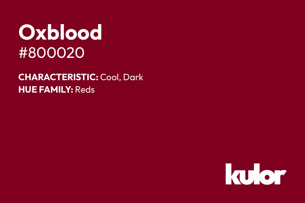 Oxblood is a color with a HTML hex code of #800020.