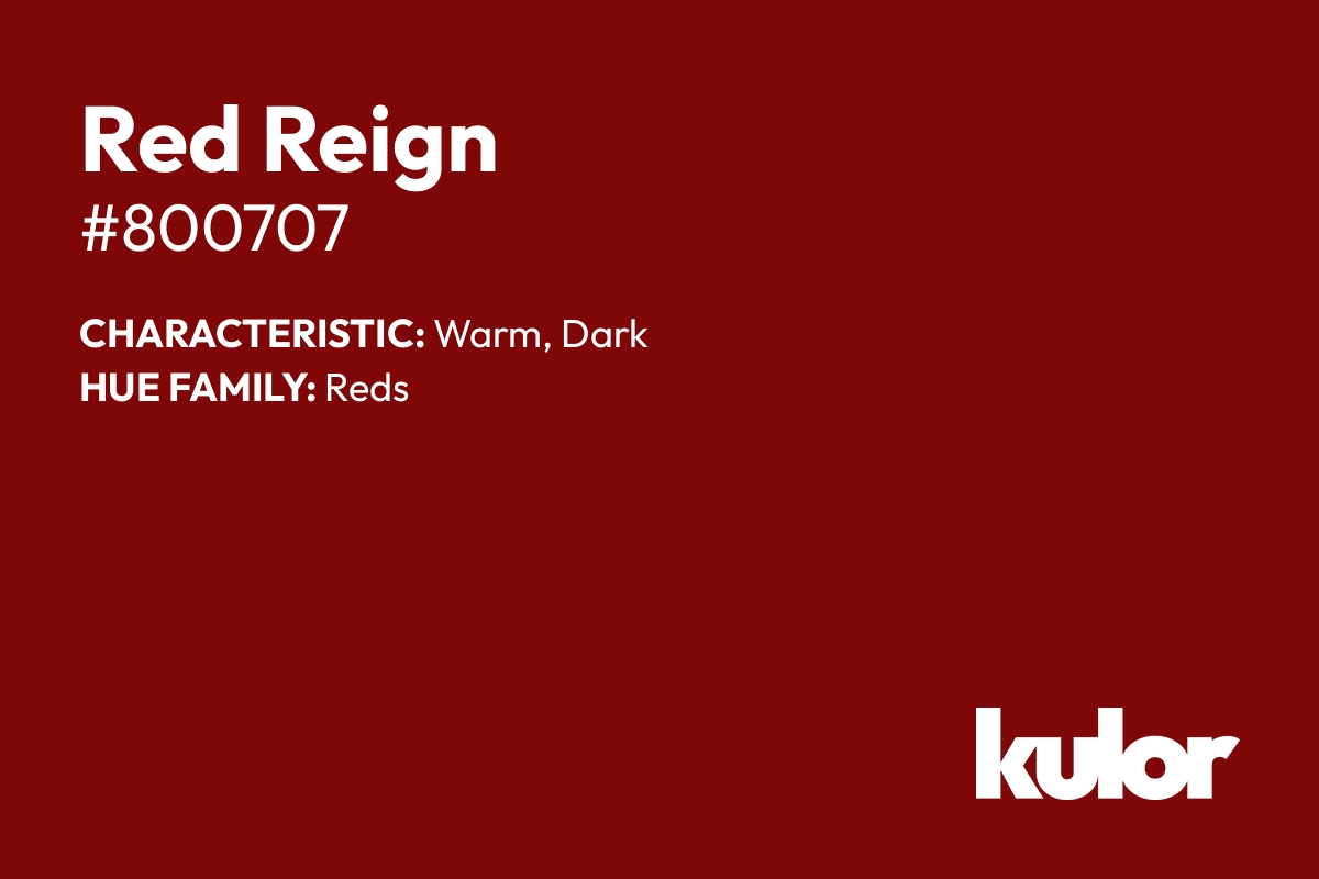 Red Reign is a color with a HTML hex code of #800707.