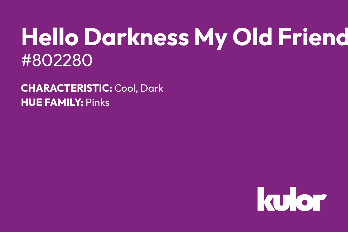 Hello Darkness My Old Friend is a color with a HTML hex code of #802280.