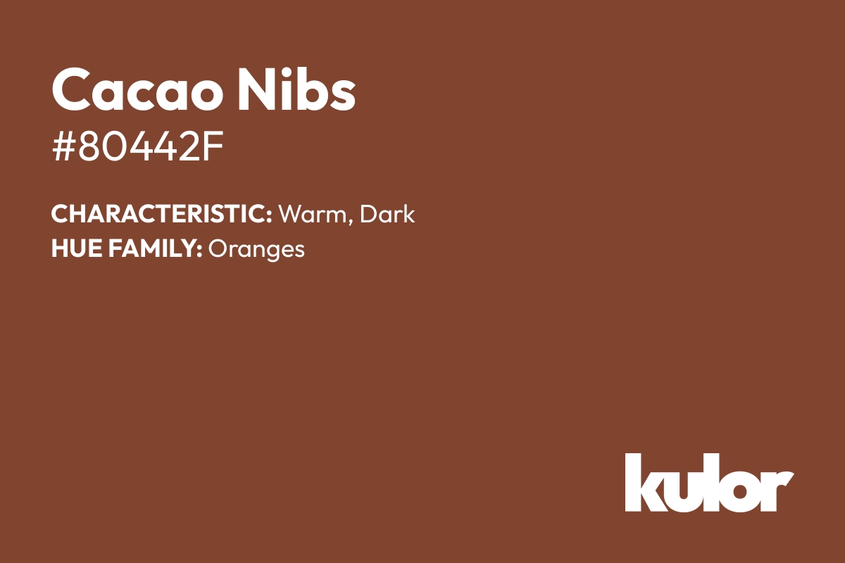 Cacao Nibs is a color with a HTML hex code of #80442f.