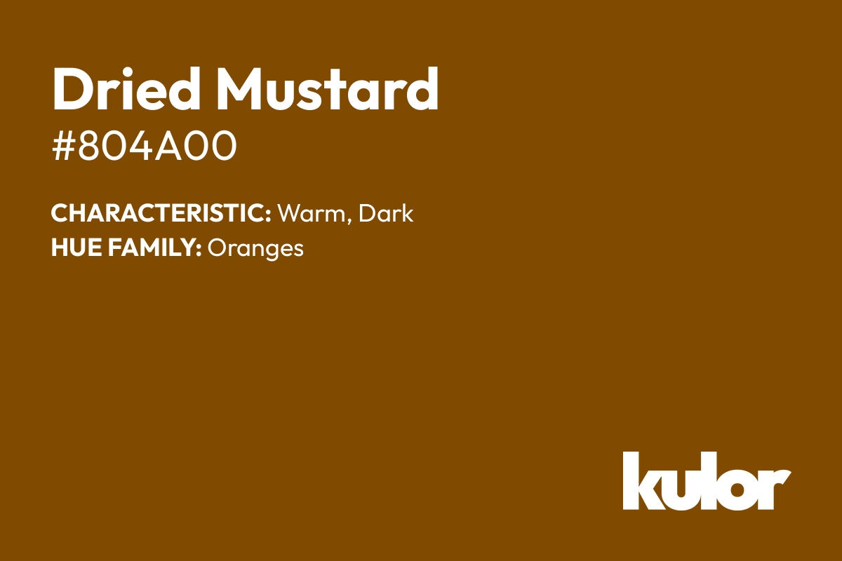 Dried Mustard is a color with a HTML hex code of #804a00.