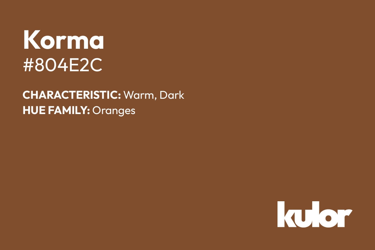 Korma is a color with a HTML hex code of #804e2c.