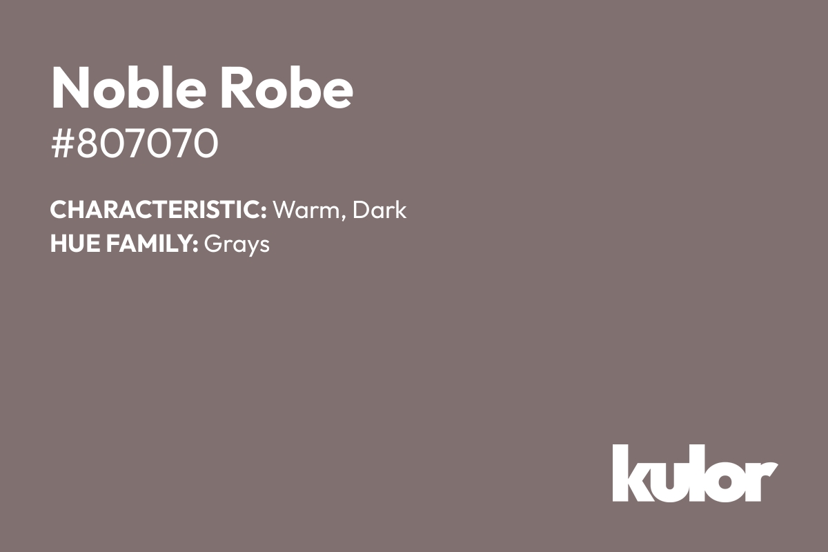 Noble Robe is a color with a HTML hex code of #807070.