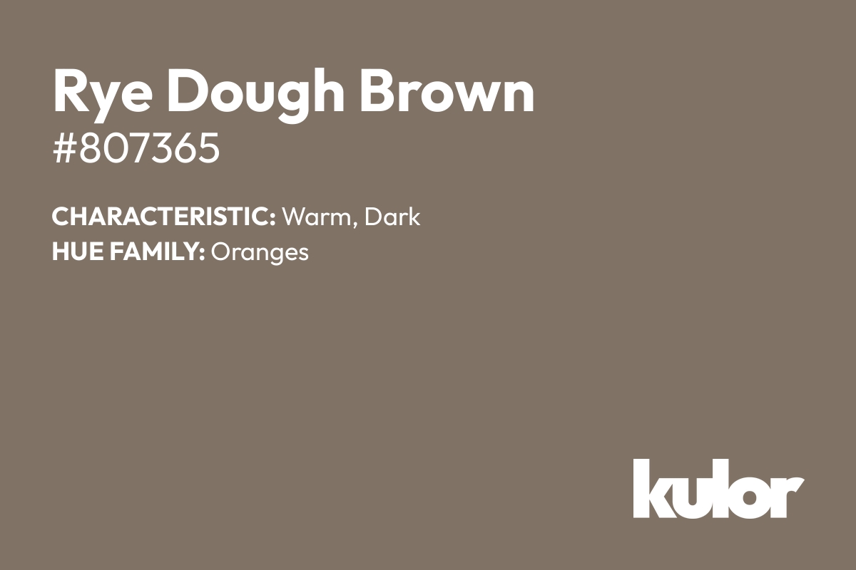 Rye Dough Brown is a color with a HTML hex code of #807365.