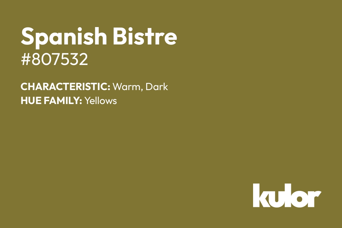 Spanish Bistre is a color with a HTML hex code of #807532.