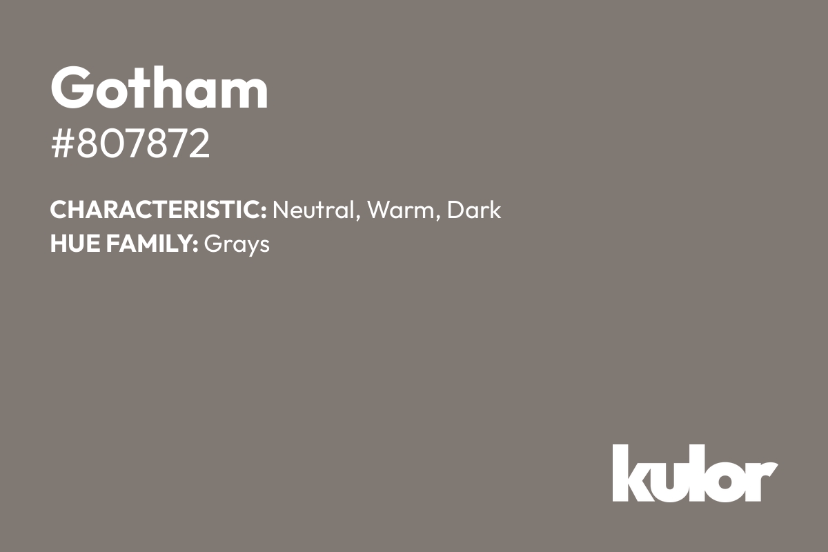 Gotham is a color with a HTML hex code of #807872.