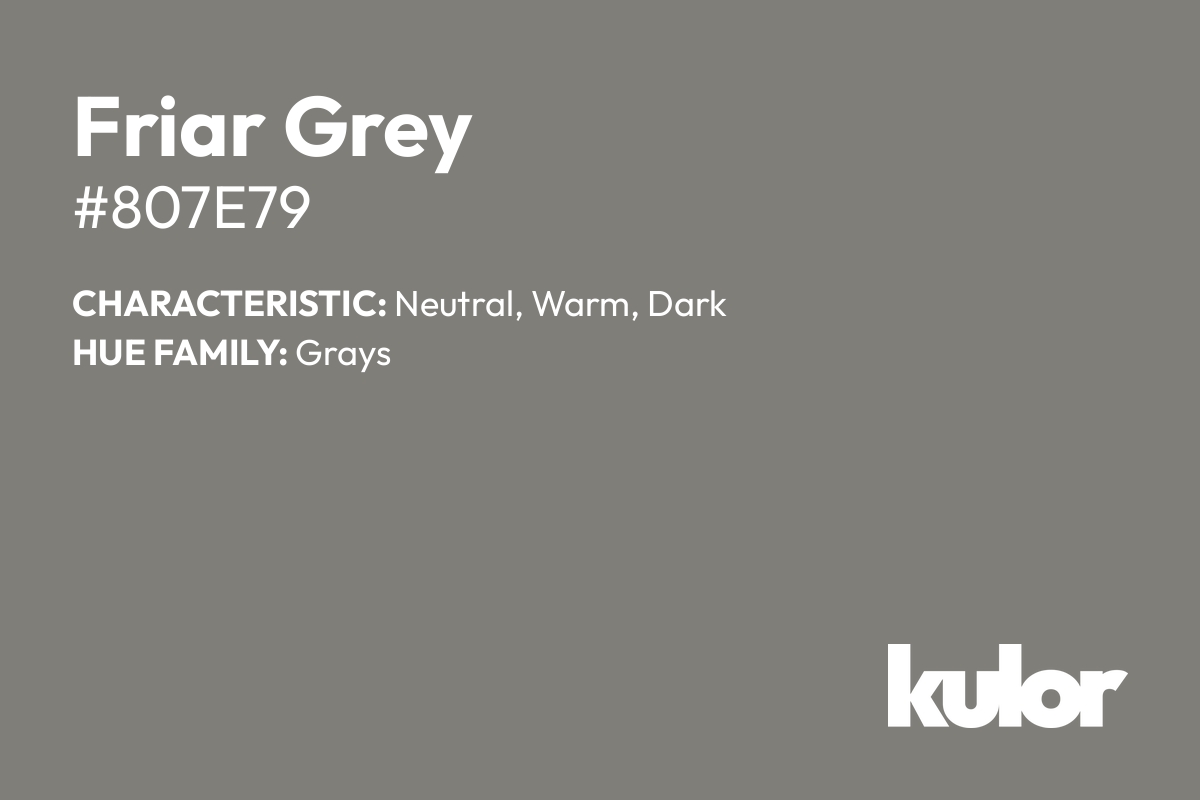 Friar Grey is a color with a HTML hex code of #807e79.