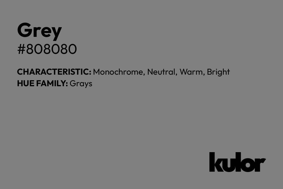 Grey is a color with a HTML hex code of #808080.