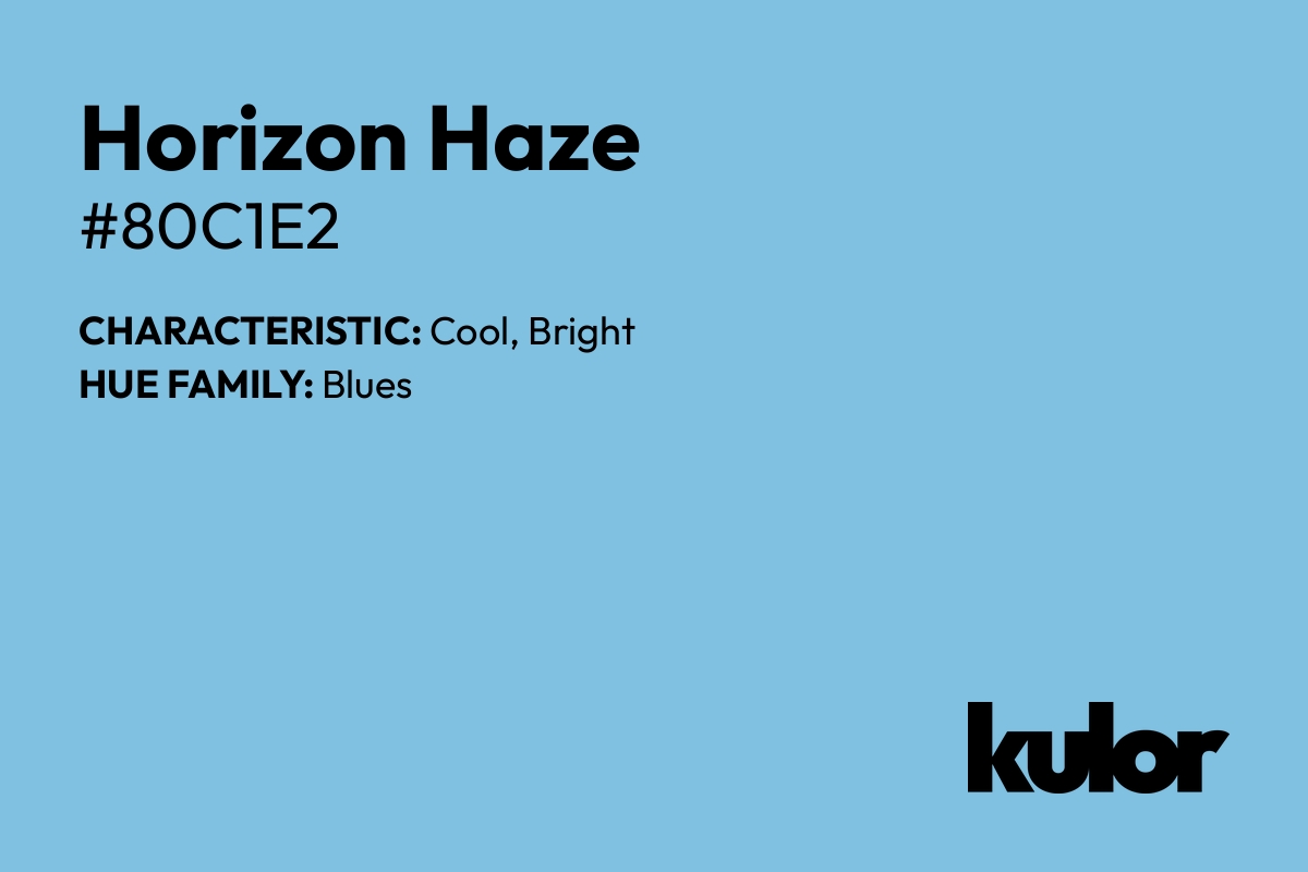 Horizon Haze is a color with a HTML hex code of #80c1e2.