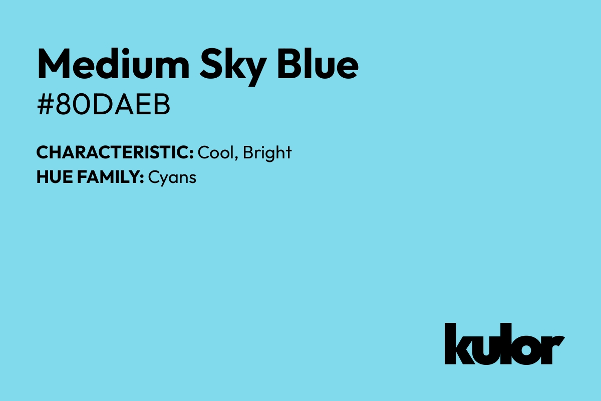 Medium Sky Blue is a color with a HTML hex code of #80daeb.