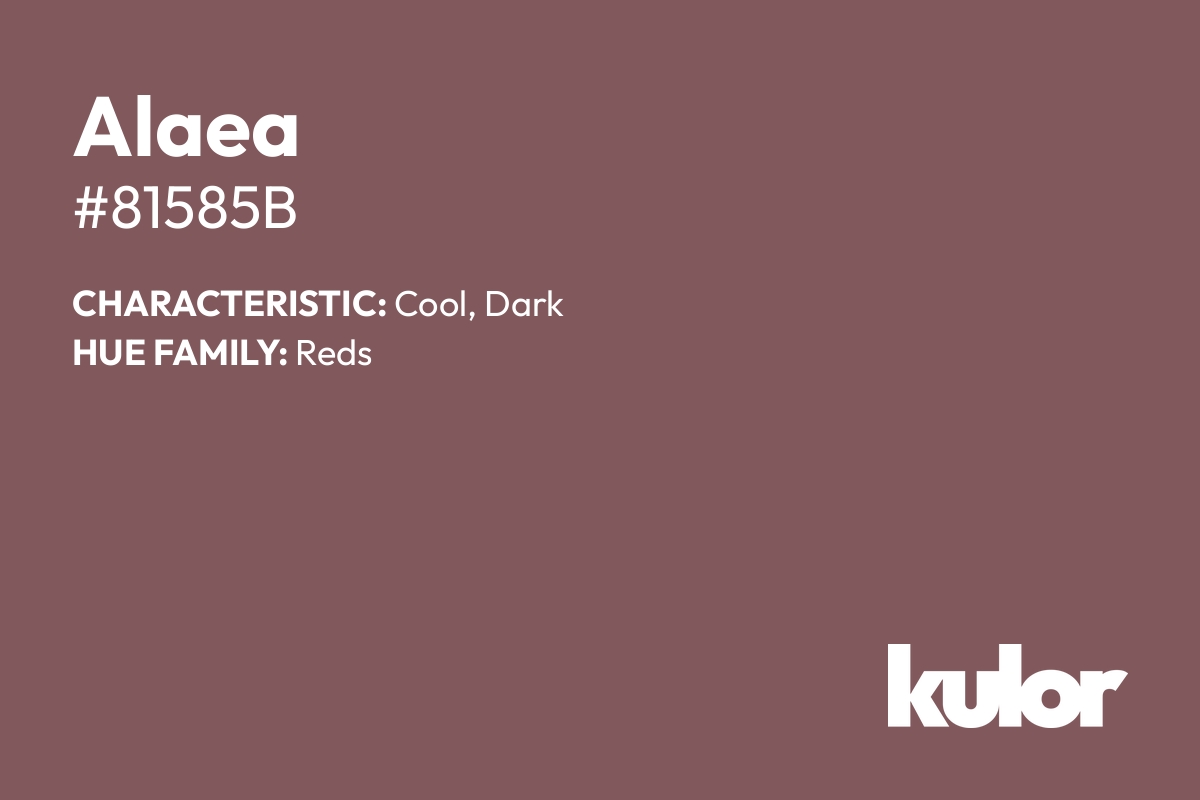 Alaea is a color with a HTML hex code of #81585b.