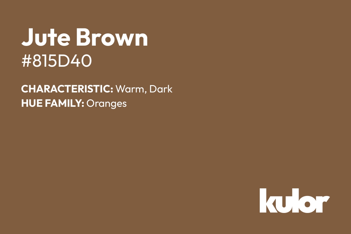 Jute Brown is a color with a HTML hex code of #815d40.