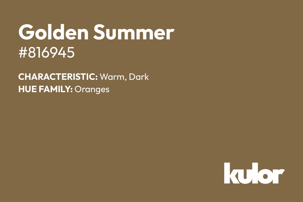 Golden Summer is a color with a HTML hex code of #816945.